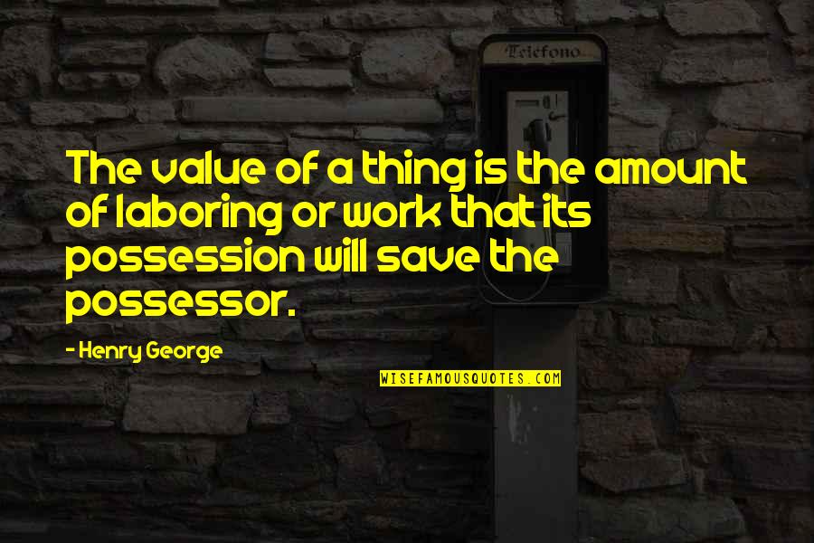 Lost Boys Of Sudan Quotes By Henry George: The value of a thing is the amount Lost Boys Of Sudan Quotes By Henry George: The value of a thing is the amount