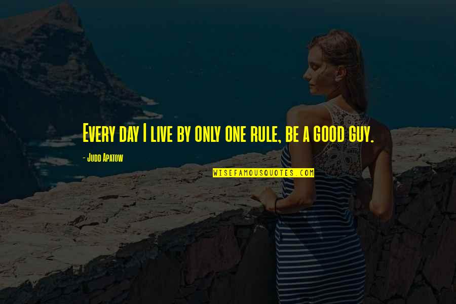 Lost Broken Heart Quotes By Judd Apatow: Every day I live by only one rule, Lost Broken Heart Quotes By Judd Apatow: Every day I live by only one rule,
