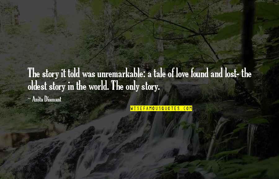 Lost But Found Love Quotes By Anita Diamant: The story it told was unremarkable: a tale