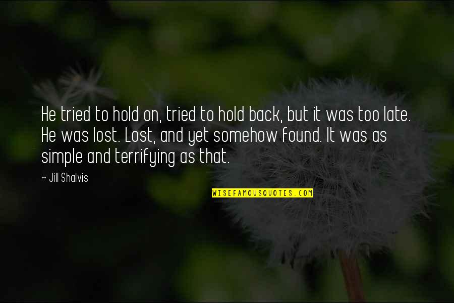 Lost But Found Quotes By Jill Shalvis: He tried to hold on, tried to hold