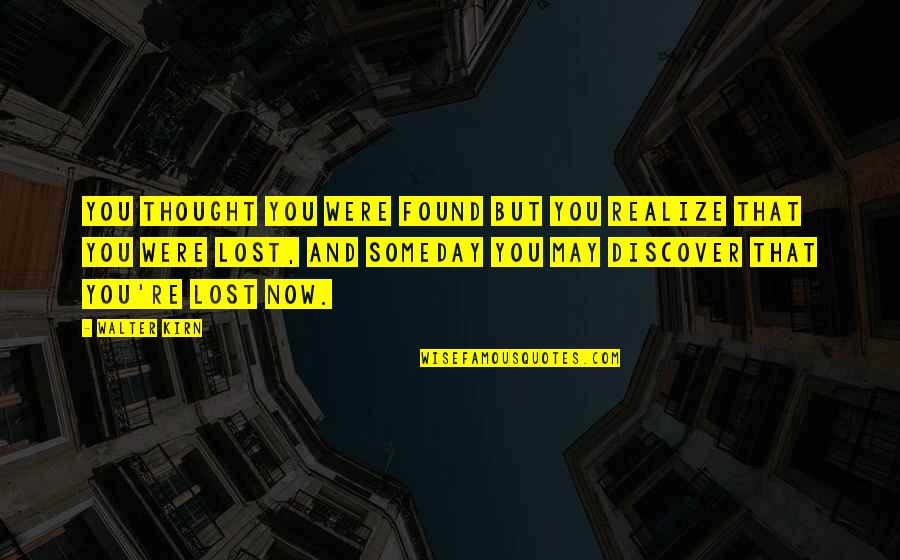 Lost But Found Quotes By Walter Kirn: You thought you were found but you realize