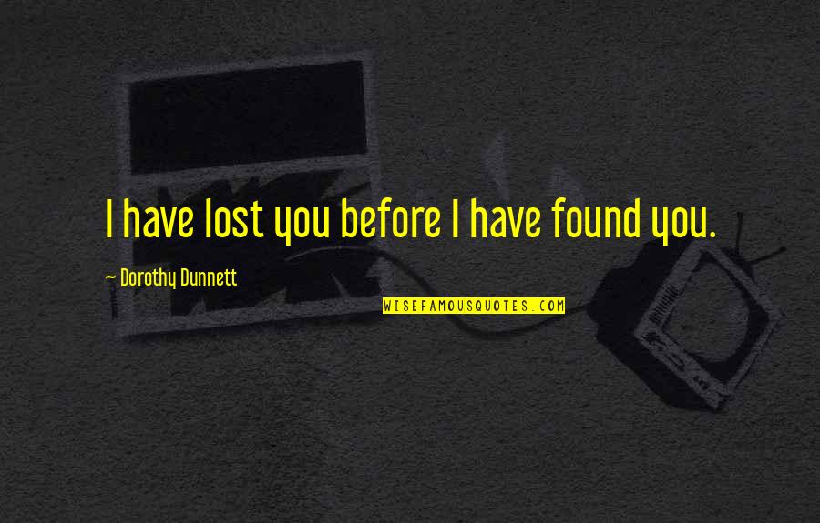 Lost But Now Found Quotes By Dorothy Dunnett: I have lost you before I have found