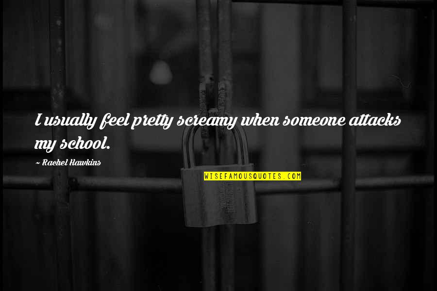 Lost Cat Quotes By Rachel Hawkins: I usually feel pretty screamy when someone attacks Lost Cat Quotes By Rachel Hawkins: I usually feel pretty screamy when someone attacks