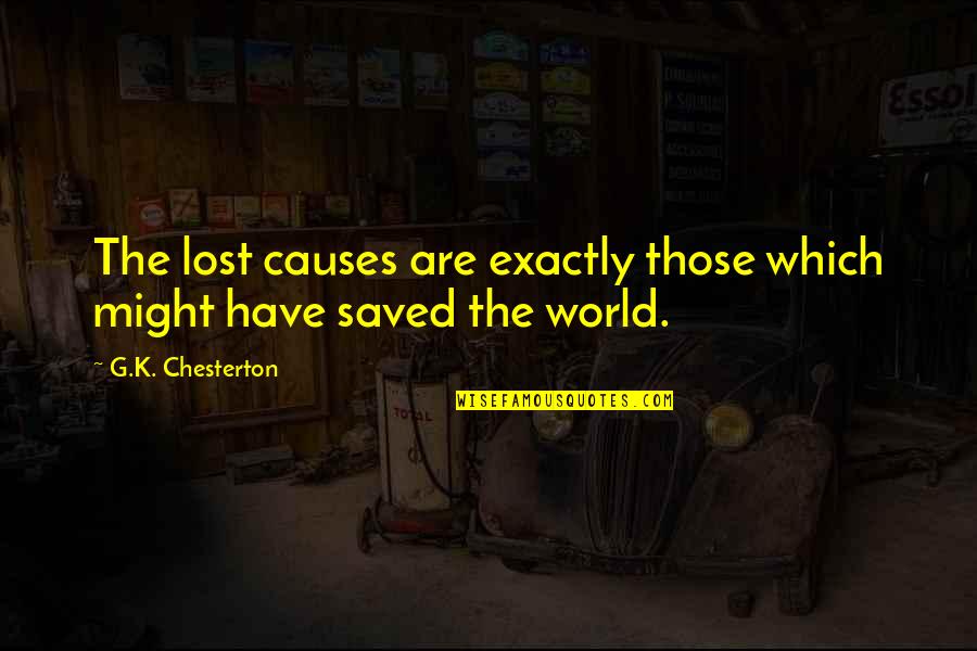 Lost Causes Quotes By G.K. Chesterton: The lost causes are exactly those which might Lost Causes Quotes By G.K. Chesterton: The lost causes are exactly those which might