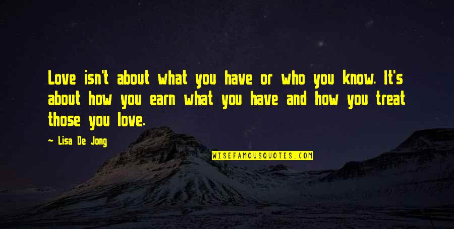 Lost Chances Quotes By Lisa De Jong: Love isn't about what you have or who Lost Chances Quotes By Lisa De Jong: Love isn't about what you have or who