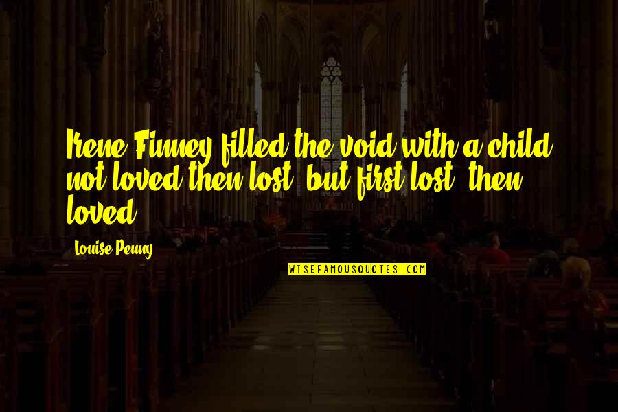 Lost Child Quotes By Louise Penny: Irene Finney filled the void with a child