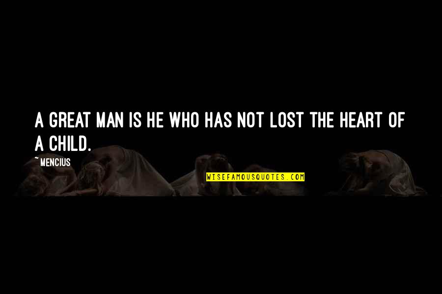 Lost Child Quotes By Mencius: A great man is he who has not