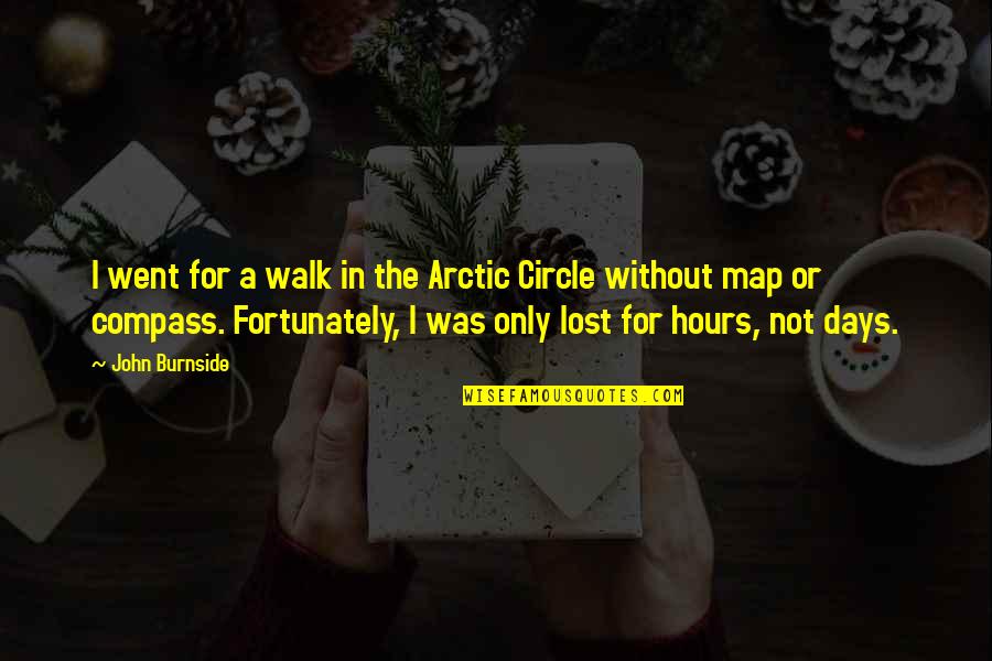 Lost Compass Quotes By John Burnside: I went for a walk in the Arctic Lost Compass Quotes By John Burnside: I went for a walk in the Arctic