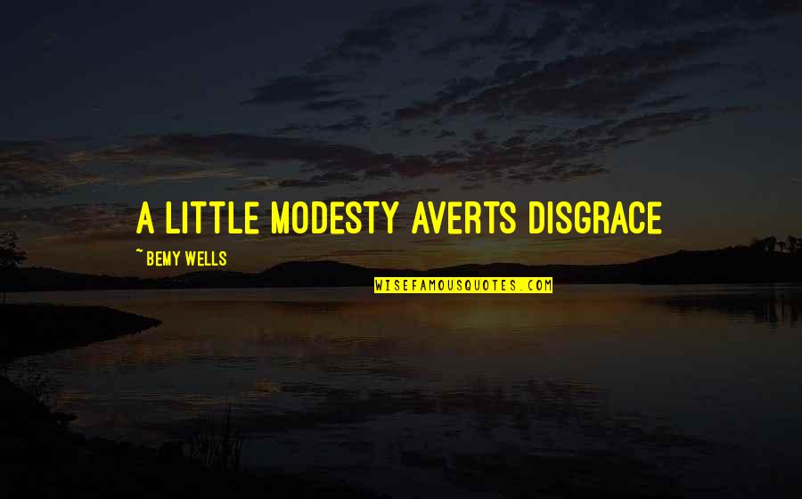 Lost Contacts Quotes By Bemy Wells: a little modesty averts disgrace