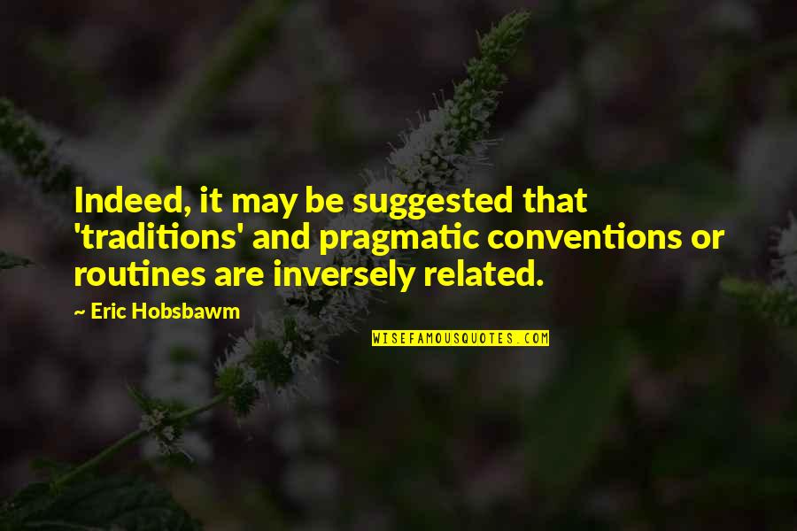 Lost Count Of Days Quotes By Eric Hobsbawm: Indeed, it may be suggested that 'traditions' and Lost Count Of Days Quotes By Eric Hobsbawm: Indeed, it may be suggested that 'traditions' and
