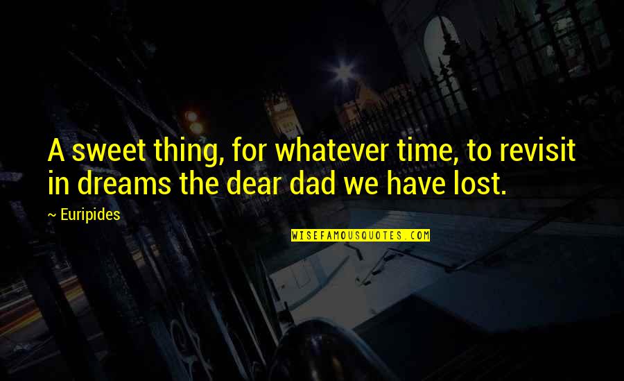 Lost Dad Quotes By Euripides: A sweet thing, for whatever time, to revisit