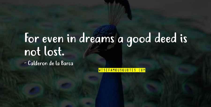 Lost Dreams Quotes By Calderon De La Barca: For even in dreams a good deed is