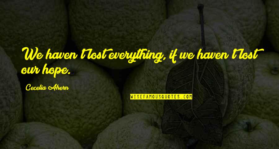 Lost Everything Quotes By Cecelia Ahern: We haven't lost everything, if we haven't lost