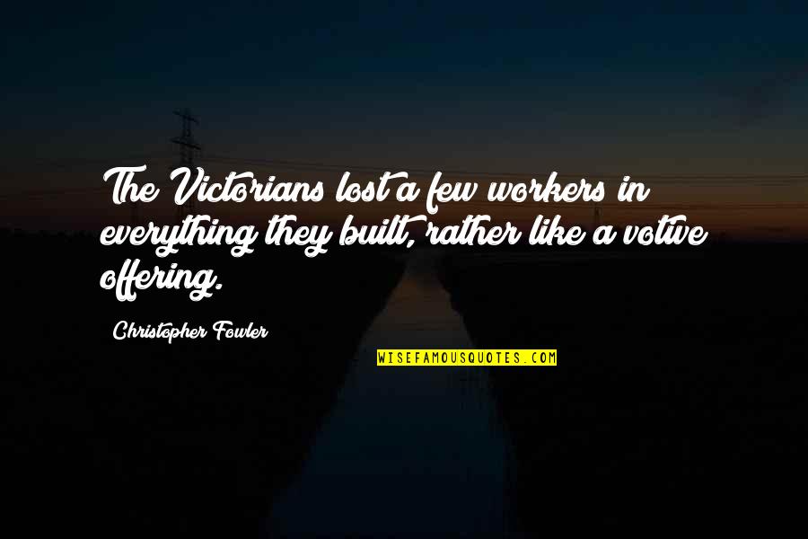 Lost Everything Quotes By Christopher Fowler: The Victorians lost a few workers in everything