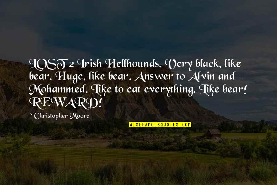 Lost Everything Quotes By Christopher Moore: LOST 2 Irish Hellhounds. Very black, like bear.