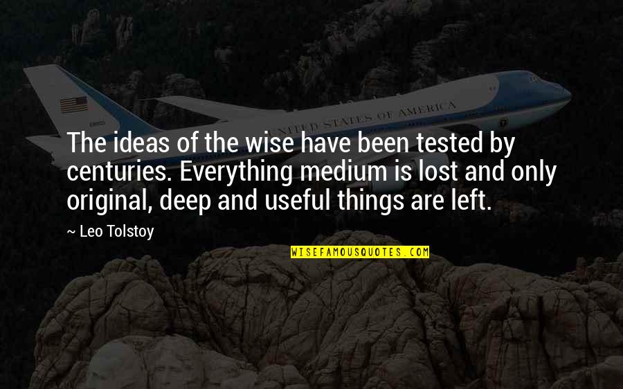 Lost Everything Quotes By Leo Tolstoy: The ideas of the wise have been tested