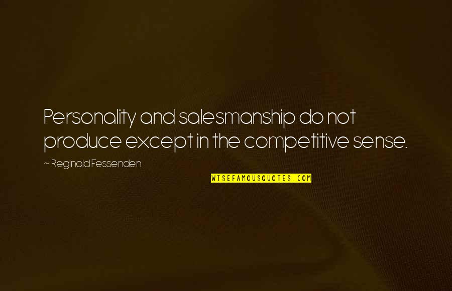 Lost Face Jack Quotes By Reginald Fessenden: Personality and salesmanship do not produce except in Lost Face Jack Quotes By Reginald Fessenden: Personality and salesmanship do not produce except in