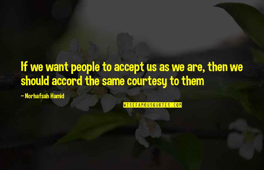 Lost Faith In Everything Quotes By Norhafsah Hamid: If we want people to accept us as