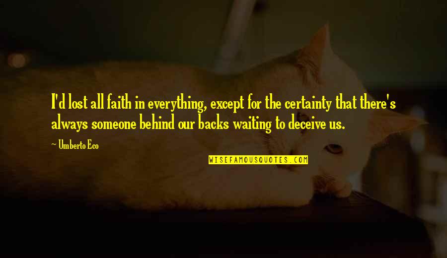 Lost Faith In Everything Quotes By Umberto Eco: I'd lost all faith in everything, except for Lost Faith In Everything Quotes By Umberto Eco: I'd lost all faith in everything, except for