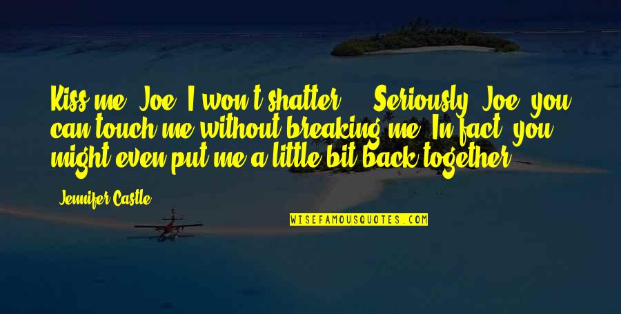Lost Faith In God Quotes By Jennifer Castle: Kiss me, Joe. I won't shatter ... Seriously, Lost Faith In God Quotes By Jennifer Castle: Kiss me, Joe. I won't shatter ... Seriously,