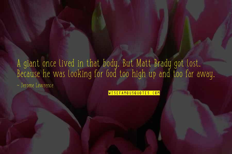 Lost Faith In God Quotes By Jerome Lawrence: A giant once lived in that body. But Lost Faith In God Quotes By Jerome Lawrence: A giant once lived in that body. But