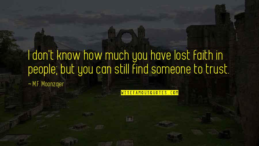 Lost Faith In Someone Quotes By M.F. Moonzajer: I don't know how much you have lost