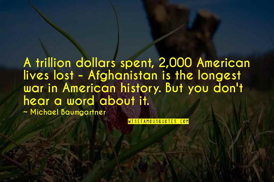 Lost Faith In Someone Quotes By Michael Baumgartner: A trillion dollars spent, 2,000 American lives lost