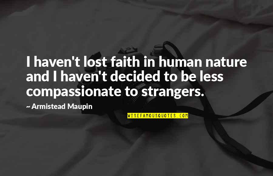 Lost Faith In You Quotes By Armistead Maupin: I haven't lost faith in human nature and