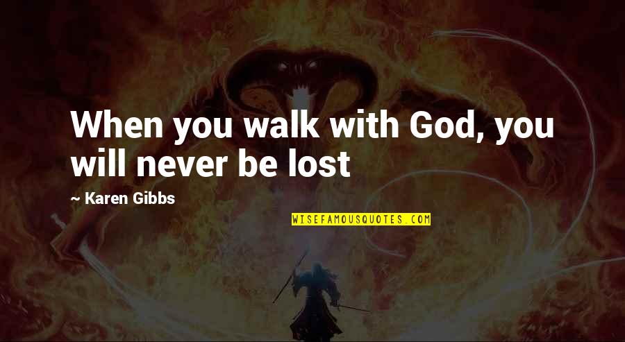 Lost Faith In You Quotes By Karen Gibbs: When you walk with God, you will never