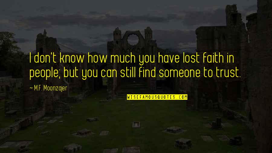 Lost Faith In You Quotes By M.F. Moonzajer: I don't know how much you have lost