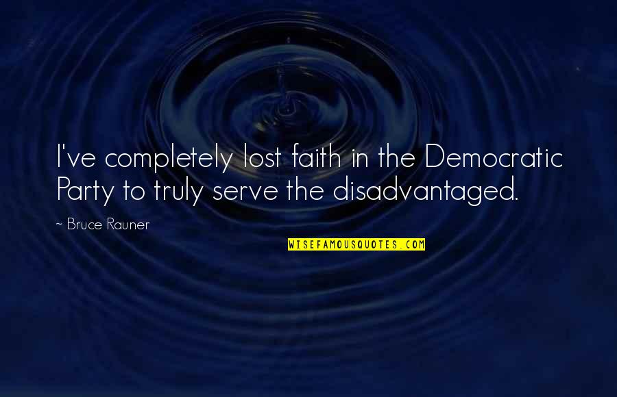 Lost Faith Quotes By Bruce Rauner: I've completely lost faith in the Democratic Party
