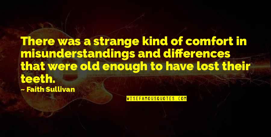 Lost Faith Quotes By Faith Sullivan: There was a strange kind of comfort in