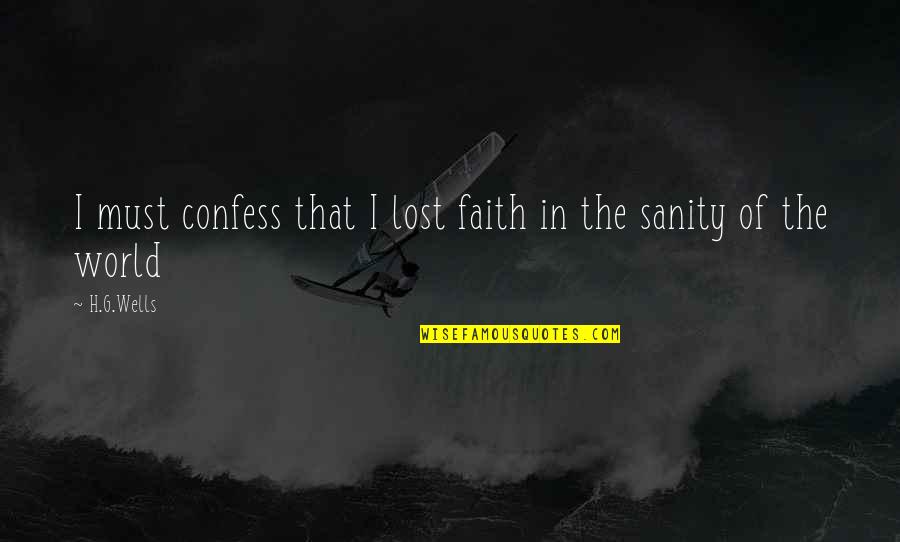 Lost Faith Quotes By H.G.Wells: I must confess that I lost faith in