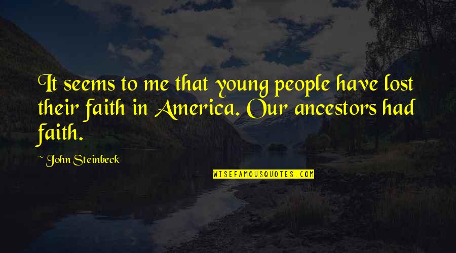 Lost Faith Quotes By John Steinbeck: It seems to me that young people have