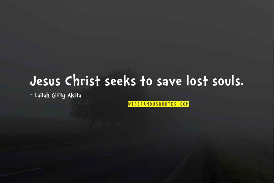 Lost Faith Quotes By Lailah Gifty Akita: Jesus Christ seeks to save lost souls.
