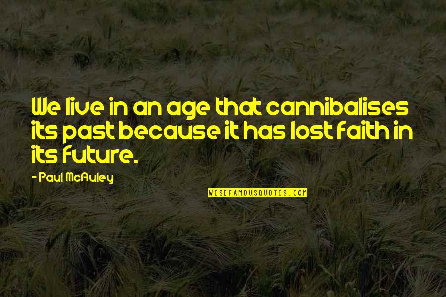 Lost Faith Quotes By Paul McAuley: We live in an age that cannibalises its