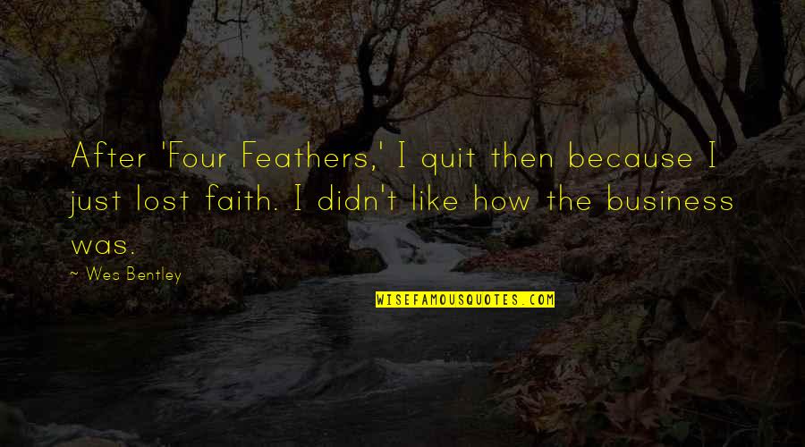 Lost Faith Quotes By Wes Bentley: After 'Four Feathers,' I quit then because I