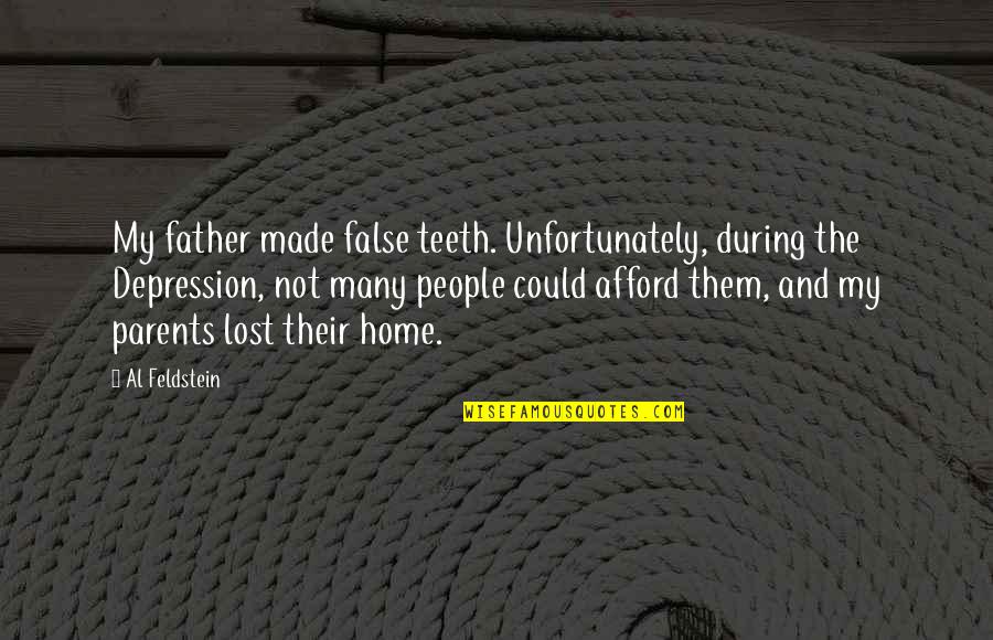 Lost Father Quotes By Al Feldstein: My father made false teeth. Unfortunately, during the