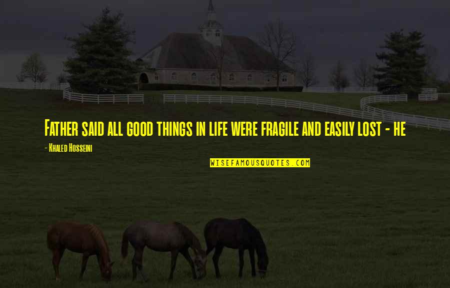 Lost Father Quotes By Khaled Hosseini: Father said all good things in life were