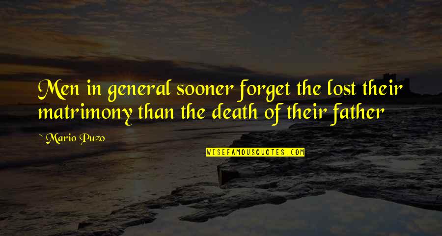 Lost Father Quotes By Mario Puzo: Men in general sooner forget the lost their