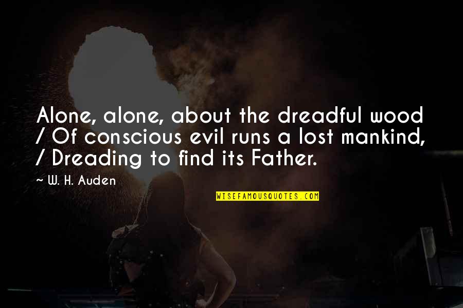 Lost Father Quotes By W. H. Auden: Alone, alone, about the dreadful wood / Of