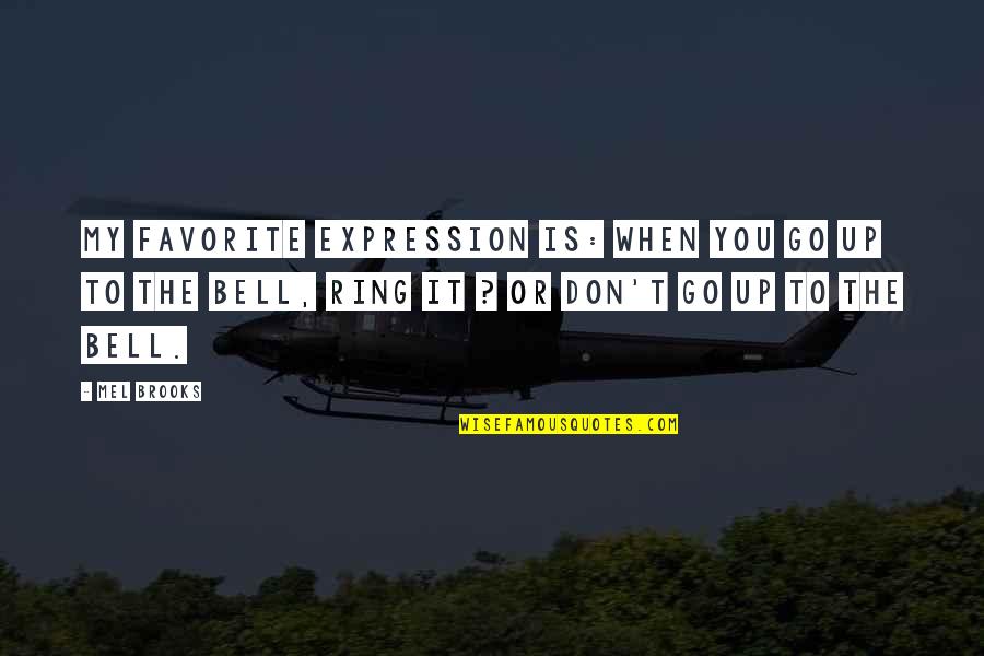 Lost Files Quotes By Mel Brooks: My favorite expression is: When you go up Lost Files Quotes By Mel Brooks: My favorite expression is: When you go up