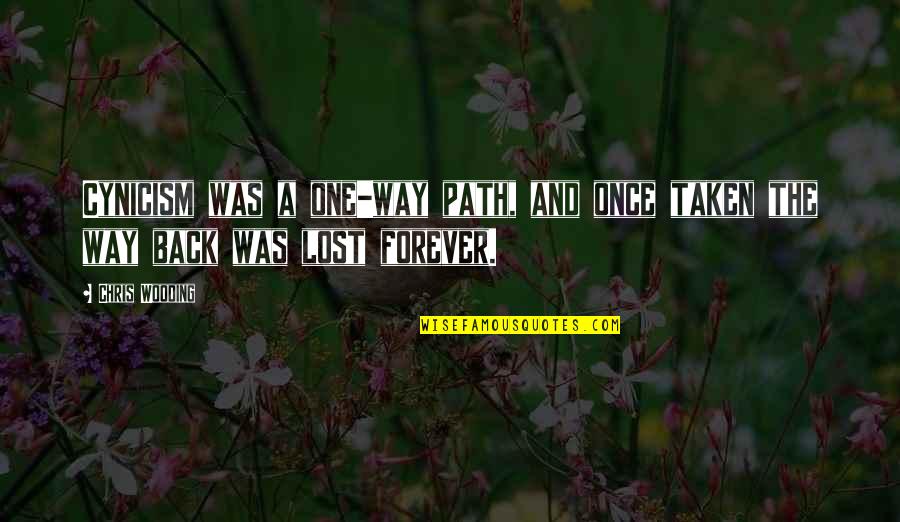 Lost Forever Quotes By Chris Wooding: Cynicism was a one-way path, and once taken