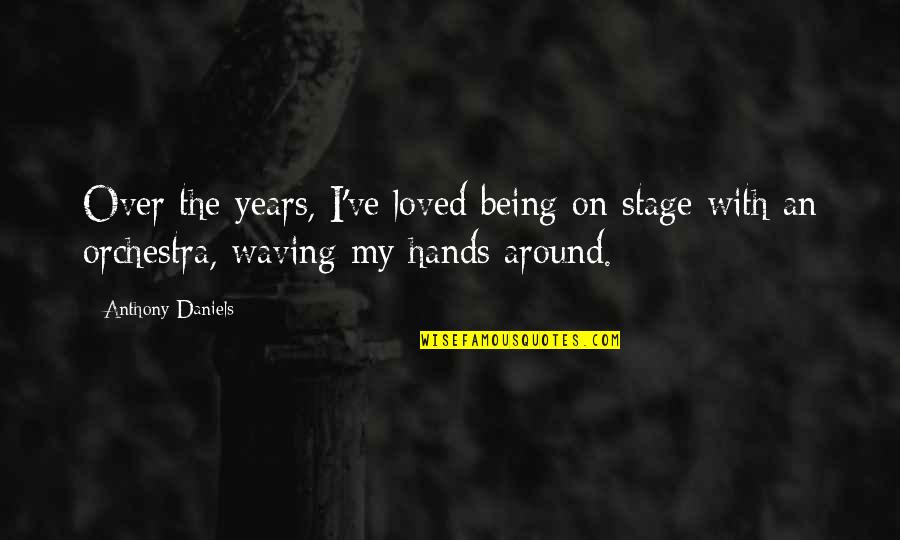 Lost Forever The Skies Of Earth Quotes By Anthony Daniels: Over the years, I've loved being on stage Lost Forever The Skies Of Earth Quotes By Anthony Daniels: Over the years, I've loved being on stage