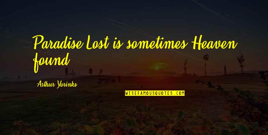 Lost Found Quotes By Arthur Yorinks: Paradise Lost is sometimes Heaven found.