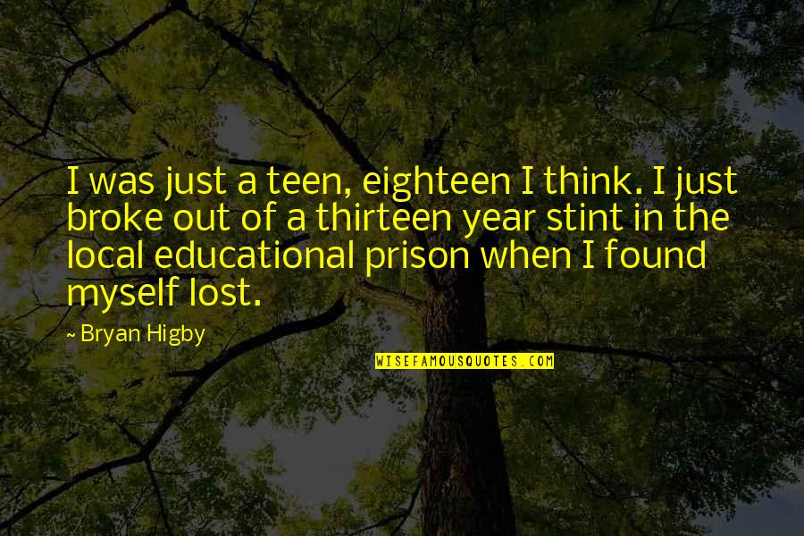Lost Found Quotes By Bryan Higby: I was just a teen, eighteen I think.