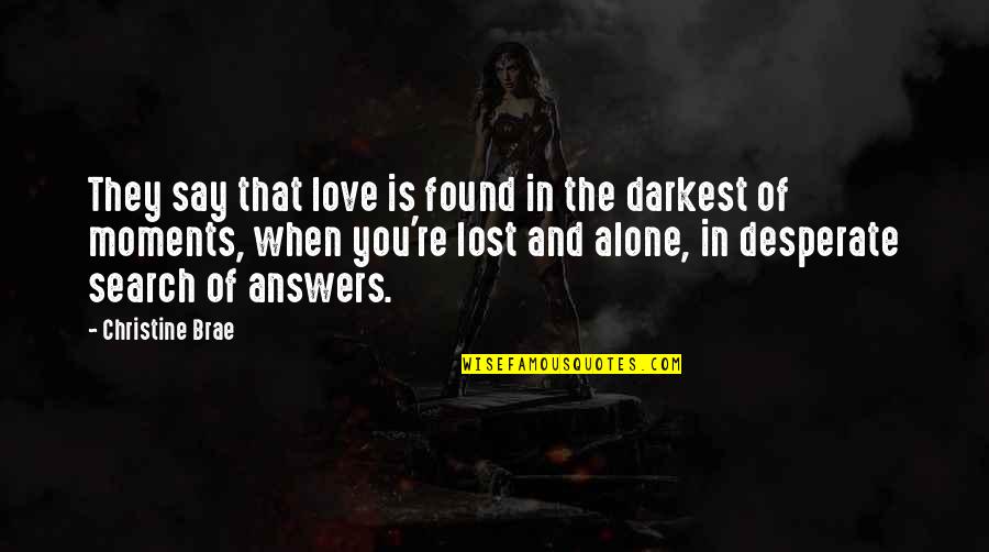 Lost Found Quotes By Christine Brae: They say that love is found in the