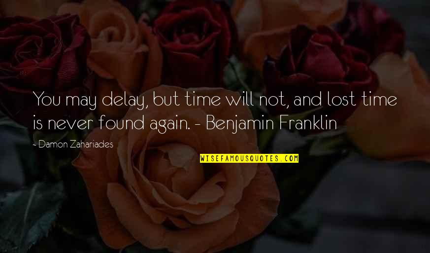 Lost Found Quotes By Damon Zahariades: You may delay, but time will not, and