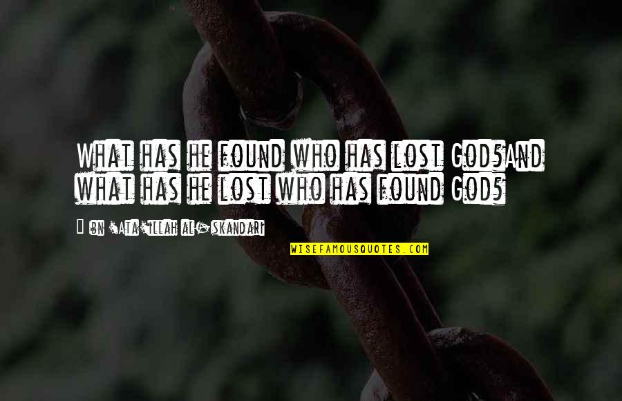 Lost Found Quotes By Ibn 'Ata'illah Al-Iskandari: What has he found who has lost God?And