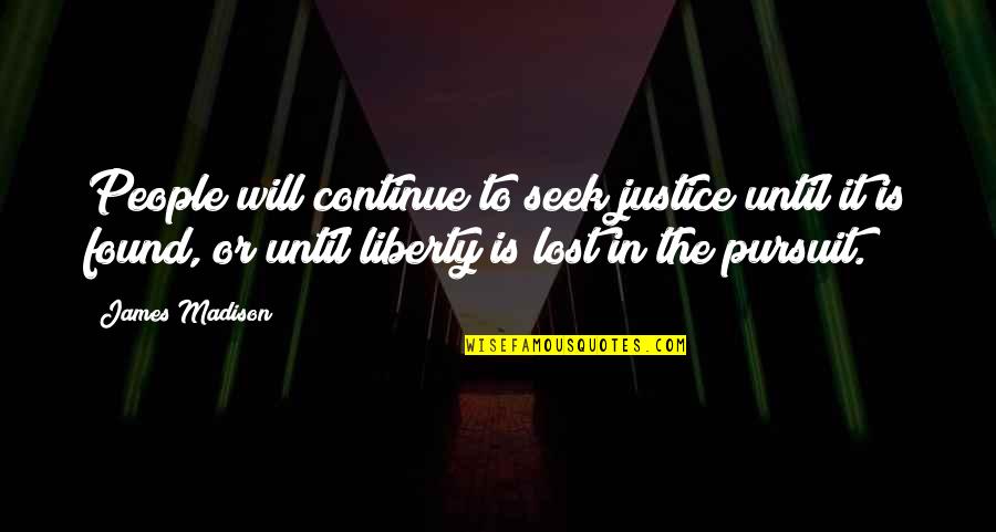 Lost Found Quotes By James Madison: People will continue to seek justice until it